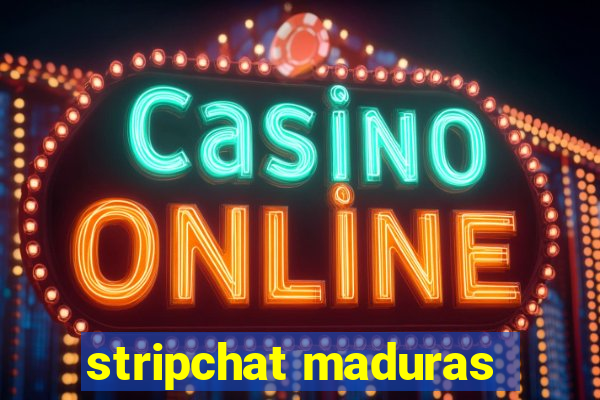 stripchat maduras